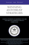 Winning Antitrust Strategies: Leading Lawyers from Latham & Watkins, Morgan, Lewis & Bockius, Piper Rudnick & More on Mastering the Laws That Regulate, Promote & Protect Competition (Inside the Minds)