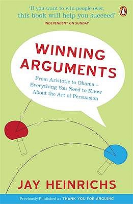 Winning Arguments: From Aristotle to Obama - Everything You Need to Know About the Art of Persuasion - Heinrichs, Jay