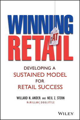Winning at Retail: Developing a Sustained Model for Retail Success - Ander, Willard N, and Stern, Neil Z