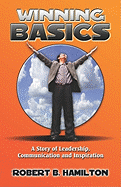 Winning Basics: A Story of Leadership, Communication and Inspiration