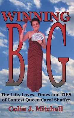 Winning Big: The Life, Loves, Times and Tips of Contest Queen Carol Shaffer (Biography/Contest Tips) - Mitchell, Colin, and Davie, Michael B (Editor)