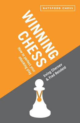 Winning Chess: How to Perfect Your Attacking Play - Chernev, Irving, and Reinfeld, Fred