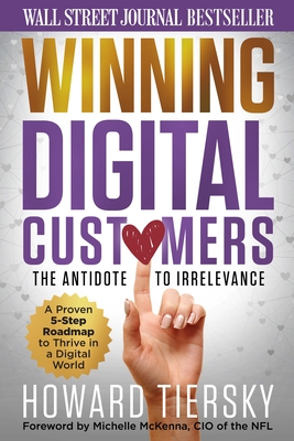 Winning Digital Customers: The Antidote to Irrelevance - Tiersky, Howard, and McKenna, Michelle (Foreword by)