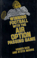 Winning Football with the Air Option Passing Game - Rice, Homer, and Moore, S