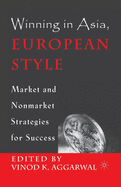 Winning in Asia, European Style: Market and Nonmarket Strategies for Success