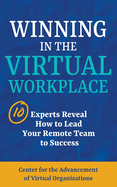 Winning in the Virtual Workplace: 10 Experts Reveal How to Lead your Remote Team to Success