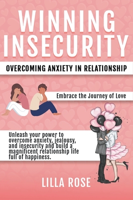 Winning Insecurity: Overcoming Anxiety in Relationships - Rose, Lilla