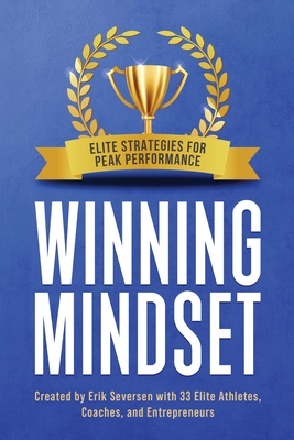 Winning Mindset: Elite Strategies for Peak Performance - Seversen, Erik, and Al, Et