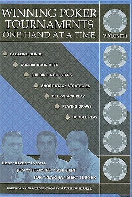 Winning Poker Tournaments One Hand at a Time, Volume I - Van Fleet, Jon 'apestyles', and Lynch, Eric 'rizen', and Turner, Jon 'pearljammer'