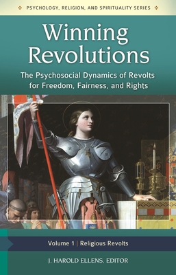 Winning Revolutions [3 Volumes]: The Psychosocial Dynamics of Revolts for Freedom, Fairness, and Rights - Ellens, J Harold, Dr., Ph.D. (Editor)