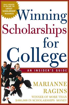 Winning Scholarships for College: An Insider's Guide - Ragins, Marianne