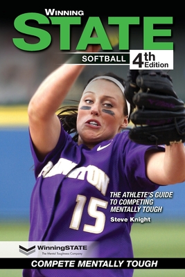 Winning State Softball: The Athlete's Guide to Competing Mentally Tough - Knight, Steve