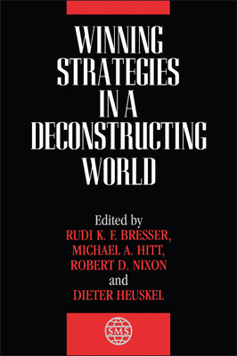 Winning Strategies in a Deconstructing World - Bresser, Rudi K F (Editor), and Hitt, Michael a (Editor), and Nixon, Robert D (Editor)