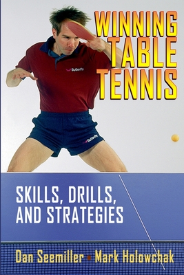 Winning Table Tennis: Skills, Drills, and Strategies - Holowchak, Mark, and Hodges, Larry (Editor)
