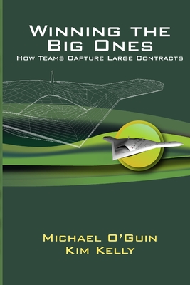 Winning the Big Ones: How Teams Capture Large Contracts - O'Guin, Michael, and Kelly, Kim