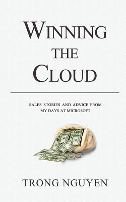 Winning The Cloud: Sales Stories And Advice From My Days At Microsoft - Attal, Cabrina (Editor), and Biran, Shany (Editor)