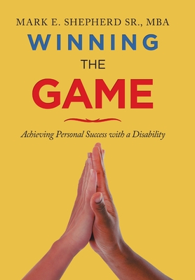 Winning the Game: Achieving Personal Success with a Disability - Shepherd, Mba Mark E, Sr.