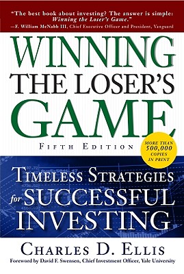 Winning the Loser's Game: Timeless Strategies for Successful Investing - Ellis, Charles D