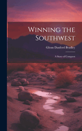 Winning the Southwest: A Story of Conquest