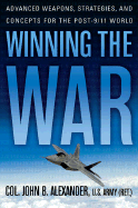 Winning the War: Advanced Weapons, Strategies, and Concepts for the Post-9/11 World - Alexander, John, Ph.D.
