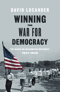 Winning the War for Democracy: The March on Washington Movement, 1941-1946