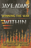 Winning the War Within: A Biblical Strategy for Spiritual Warfare