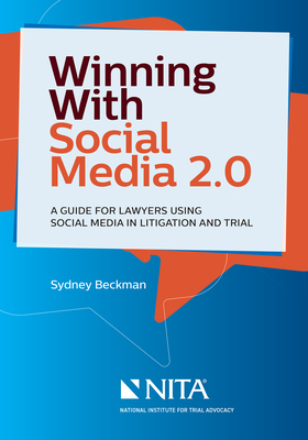 Winning with Social Media 2.0: A Desktop Guide for Lawyers Using Social Media in Litigation and Trial - Beckman, Sydney A