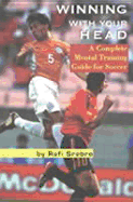 Winning with Your Head: A Complete Mental Training Guide for Soccer