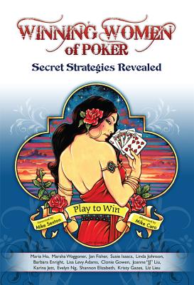 Winning Women of Poker: Secret Strategies Revealed - Caro, Mike (Afterword by), and Sexton, Mike (Foreword by)