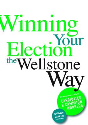 Winning Your Election the Wellstone Way: A Comprehensive Guide for Candidates and Campaign Workers - Blodgett, Jeff, and Lofy, Bill, and Goldfarb, Ben