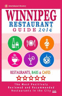 Winnipeg Restaurant Guide 2016: Best Rated Restaurants in Winnipeg, Canada - 400 Restaurants, Bars and Cafes Recommended for Visitors, 2016