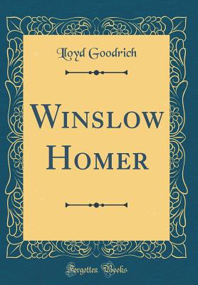 Winslow Homer (Classic Reprint) - Goodrich, Lloyd