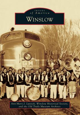 Winslow - Lutzick, Ann-Mary J, and The Old Trails Museum Archives