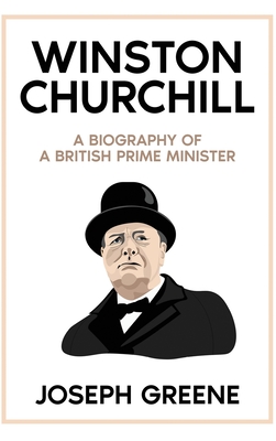 Winston Churchill: A Biography of a British Prime Minister - Greene, Joseph