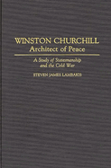 Winston Churchill--Architect of Peace: A Study of Statesmanship and the Cold War
