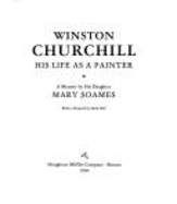 Winston Churchill: His Life as a Painter : a Memoir by His Daughter - Soames, Mary, and Churchill, Winston S., Sir