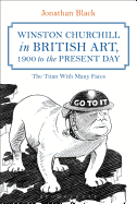 Winston Churchill in British Art, 1900 to the Present Day: The Titan with Many Faces