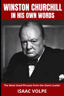 WINSTON CHURCHILL IN HIS OWN WORDS. The Most Used Phrases from the Giant Leader: Dive into the world of Winston Churchill like never before. Discover Churchill in his own unforgettable words.