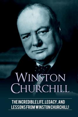 Winston Churchill: The incredible life, legacy, and lessons from Winston Churchill! - Knight, Andrew