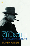 Winston Churchill: The Wilderness Years - Gilbert, Martin