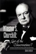 Winston S. Churchill: Last of the Conservatives?