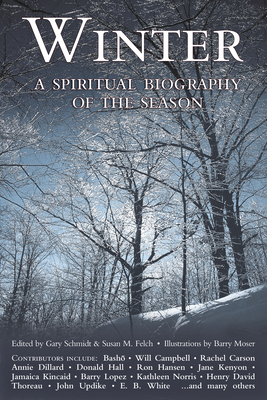 Winter: A Spiritual Biography of the Season - Schmidt, Gary (Editor), and Felch, Susan M (Editor)