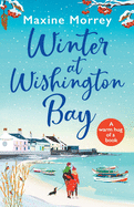 Winter at Wishington Bay: A heartwarming, uplifting romance from Maxine Morrey