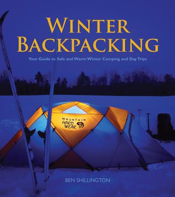 Winter Backpacking: Your Guide to Safe and Warm Winter Camping and Day Trips - Shillington, Ben, and Sandiford, Rebecca