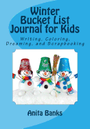 Winter Bucket List Journal for Kids: Daily Diary/Journal for Writing, Coloring, Dreaming, and Scrapbooking
