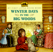 Winter Days in the Big Woods: Adapted from the Little House Books by Laura Ingalls Wilder /]cillustrated by Renaee Graef