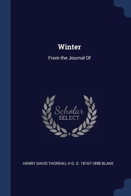 Winter: From the Journal Of - Thoreau, Henry David, and Blake, H G O 1816?-1898