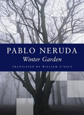Winter Garden - Neruda, Pablo, and O'Daly, William (Translated by)