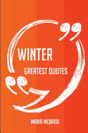 Winter Greatest Quotes - Quick, Short, Medium or Long Quotes. Find the Perfect Winter Quotations for All Occasions - Spicing Up Letters, Speeches, and Everyday Conversations.