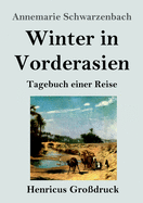 Winter in Vorderasien (Gro?druck): Tagebuch einer Reise